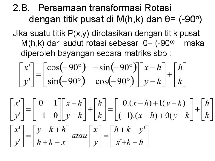 2. B. Persamaan transformasi Rotasi dengan titik pusat di M(h, k) dan θ= (-90 2. B. Persamaan transformasi Rotasi dengan titik pusat di M(h, k) dan θ= (-90