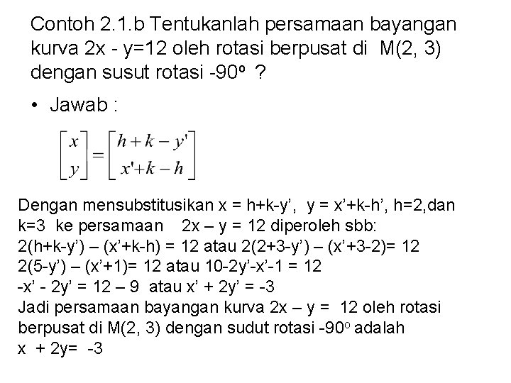 Contoh 2. 1. b Tentukanlah persamaan bayangan kurva 2 x - y=12 oleh rotasi