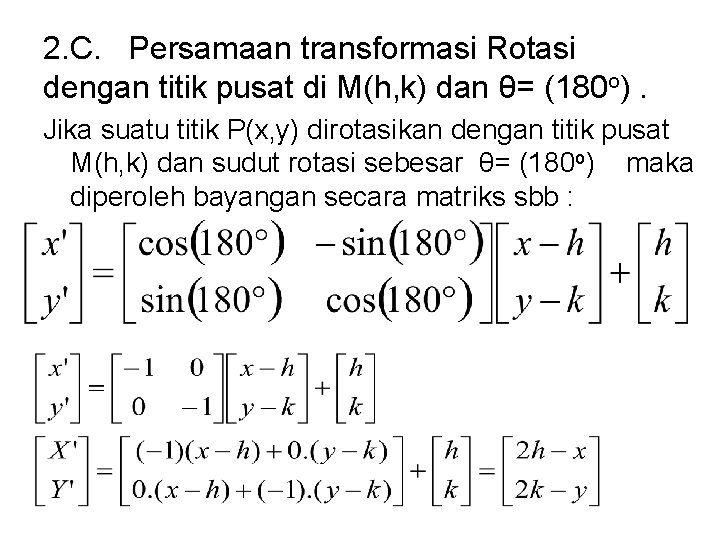 2. C. Persamaan transformasi Rotasi dengan titik pusat di M(h, k) dan θ= (180 2. C. Persamaan transformasi Rotasi dengan titik pusat di M(h, k) dan θ= (180