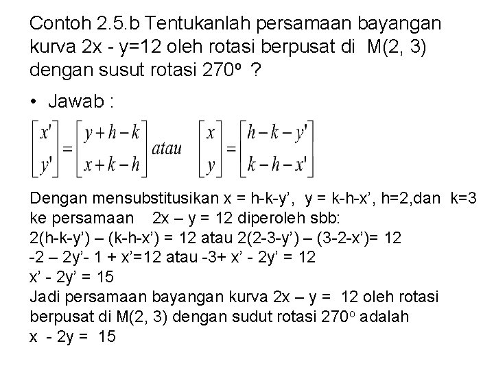Contoh 2. 5. b Tentukanlah persamaan bayangan kurva 2 x - y=12 oleh rotasi