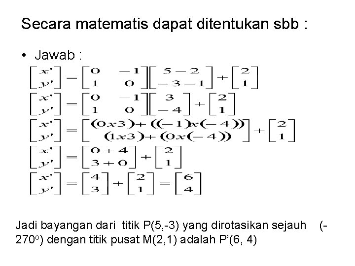 Secara matematis dapat ditentukan sbb : • Jawab : Jadi bayangan dari titik P(5,