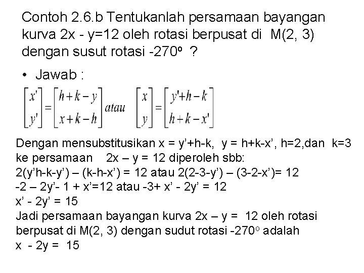 Contoh 2. 6. b Tentukanlah persamaan bayangan kurva 2 x - y=12 oleh rotasi