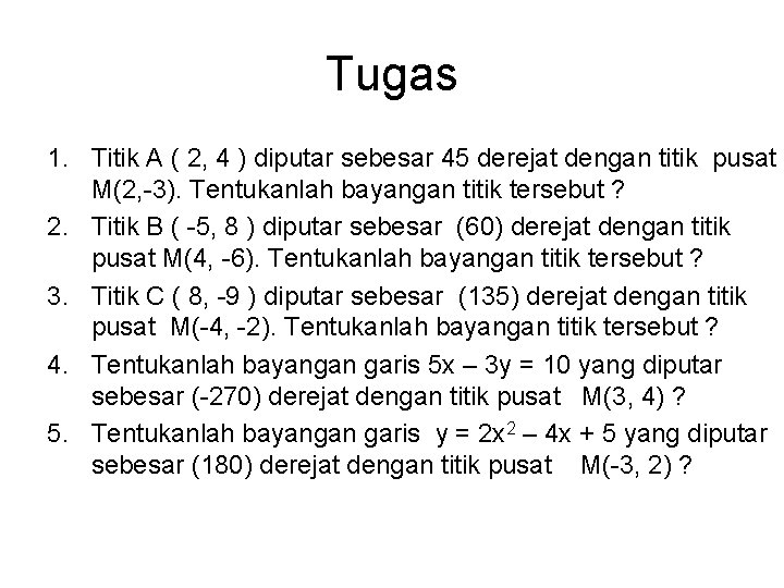 Tugas 1. Titik A ( 2, 4 ) diputar sebesar 45 derejat dengan titik Tugas 1. Titik A ( 2, 4 ) diputar sebesar 45 derejat dengan titik