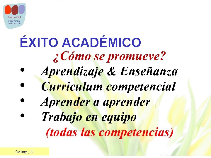 ÉXITO ACADÉMICO • • Zaitegi, N. ¿Cómo se promueve? Aprendizaje & Enseñanza Curriculum competencial
