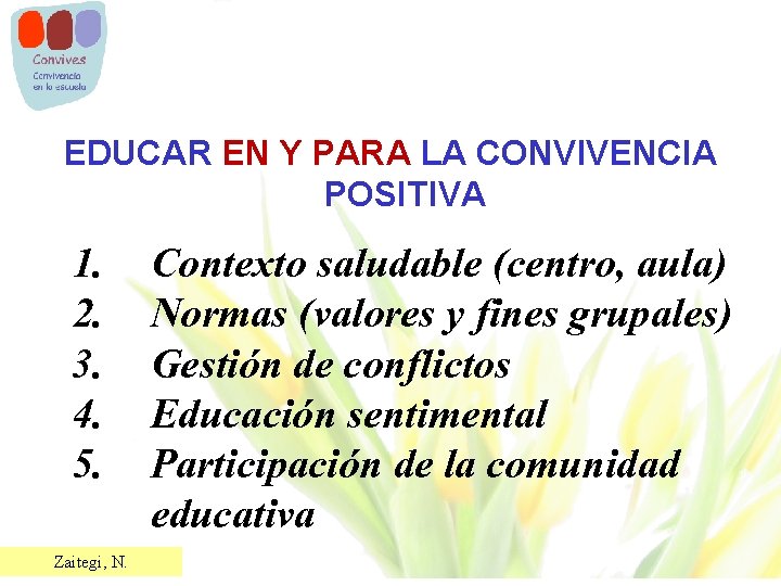 EDUCAR EN Y PARA LA CONVIVENCIA POSITIVA 1. 2. 3. 4. 5. Zaitegi, N.