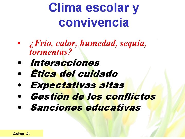 Clima escolar y convivencia • ¿Frío, calor, humedad, sequía, tormentas? • Interacciones • Ética