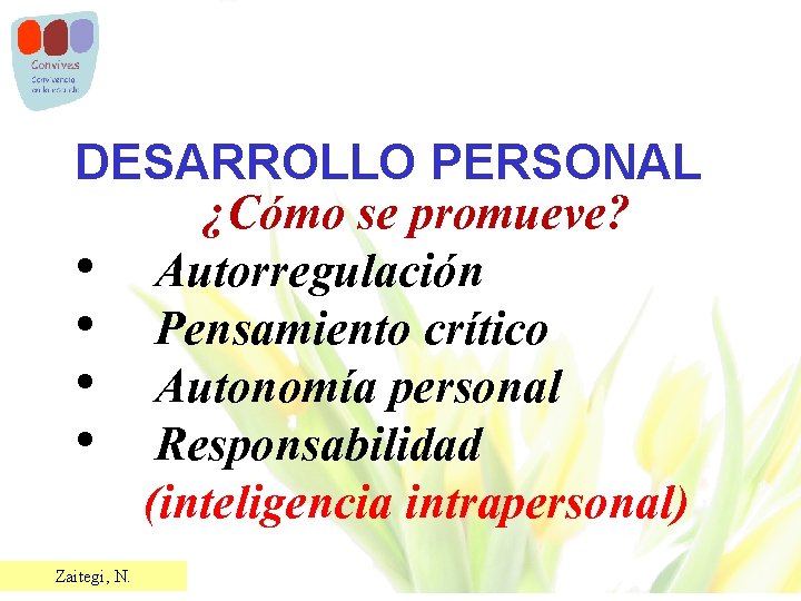 DESARROLLO PERSONAL • • Zaitegi, N. ¿Cómo se promueve? Autorregulación Pensamiento crítico Autonomía personal