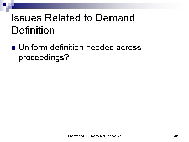 Issues Related to Demand Definition n Uniform definition needed across proceedings? Energy and Environmental