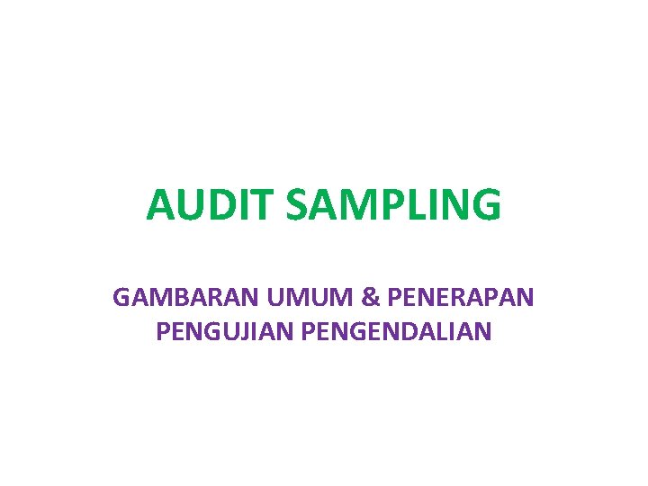 AUDIT SAMPLING GAMBARAN UMUM & PENERAPAN PENGUJIAN PENGENDALIAN 