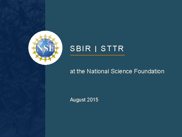 SBIR STTR at the National Science Foundation August 2015 