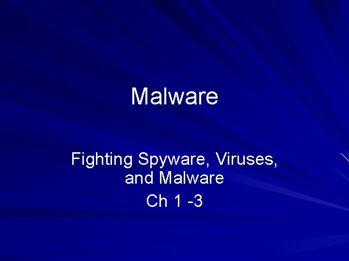 Malware Fighting Spyware, Viruses, and Malware Ch 1 -3 