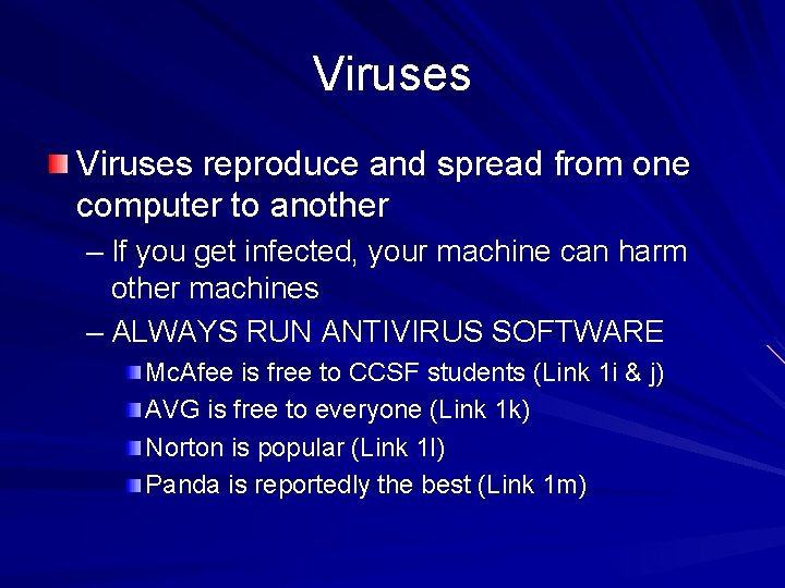 Viruses reproduce and spread from one computer to another – If you get infected,