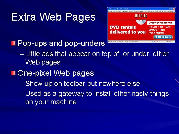 Extra Web Pages Pop-ups and pop-unders – Little ads that appear on top of,