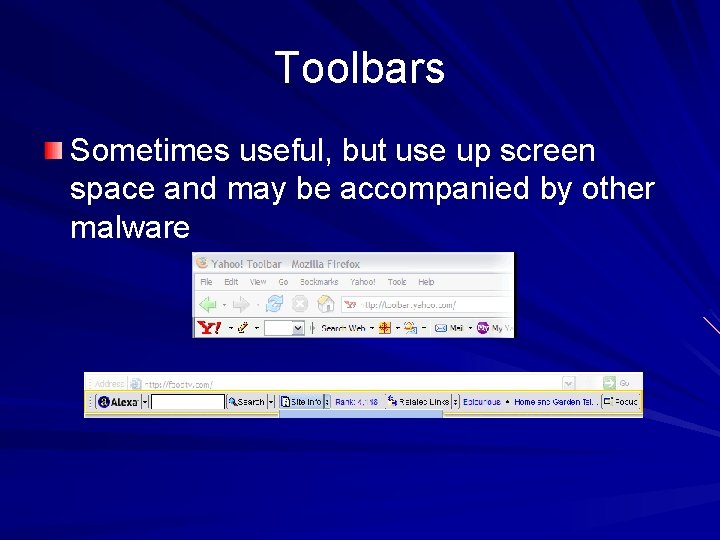 Toolbars Sometimes useful, but use up screen space and may be accompanied by other