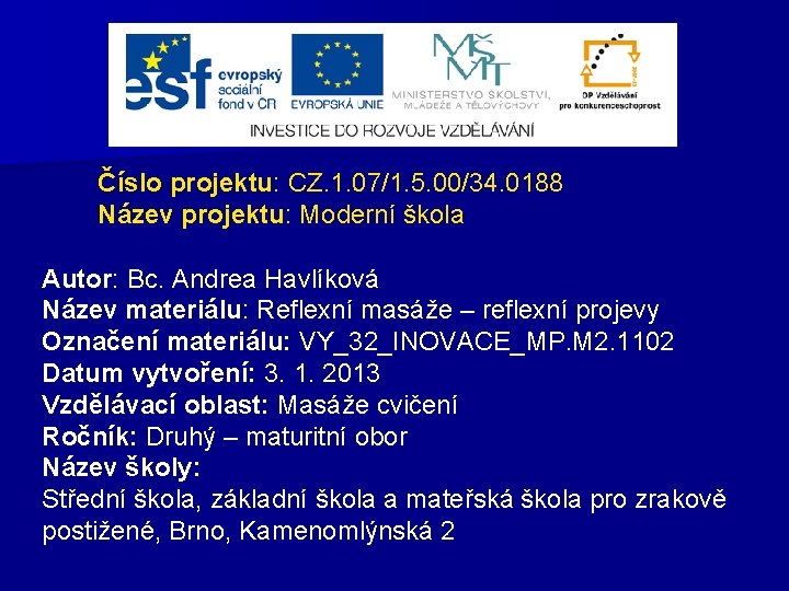 Číslo projektu: CZ. 1. 07/1. 5. 00/34. 0188 Název projektu: Moderní škola Autor: Bc.