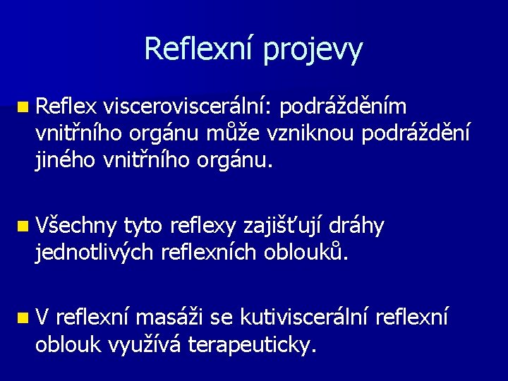 Reflexní projevy n Reflex visceroviscerální: podrážděním vnitřního orgánu může vzniknou podráždění jiného vnitřního orgánu.