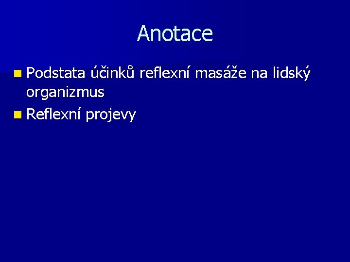 Anotace n Podstata účinků reflexní masáže na lidský organizmus n Reflexní projevy 