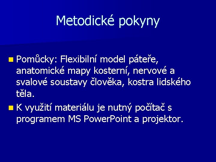 Metodické pokyny n Pomůcky: Flexibilní model páteře, anatomické mapy kosterní, nervové a svalové soustavy