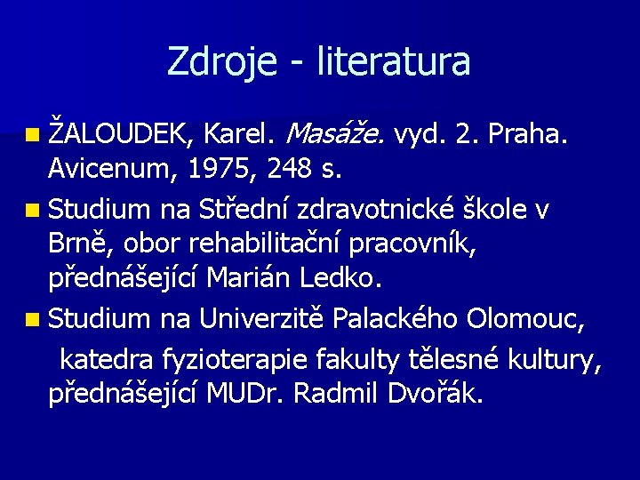 Zdroje - literatura n ŽALOUDEK, Karel. Masáže. vyd. 2. Praha. Avicenum, 1975, 248 s.