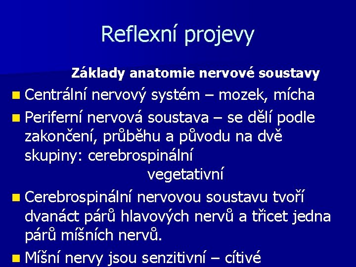 Reflexní projevy Základy anatomie nervové soustavy n Centrální nervový systém – mozek, mícha n