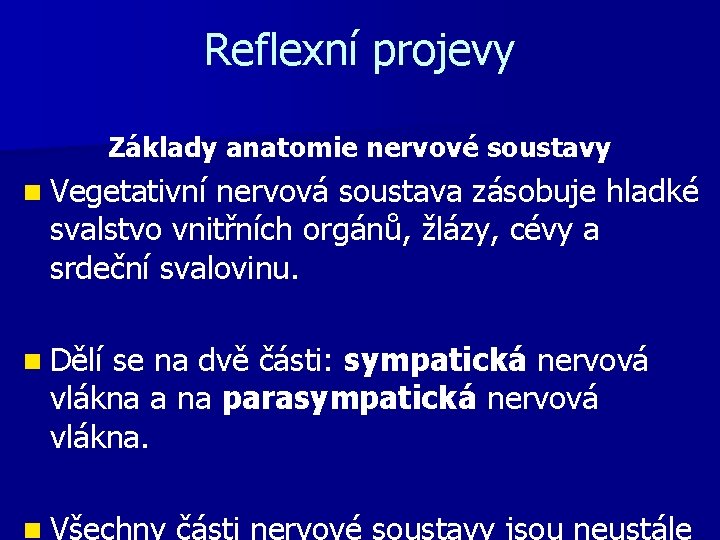 Reflexní projevy Základy anatomie nervové soustavy n Vegetativní nervová soustava zásobuje hladké svalstvo vnitřních