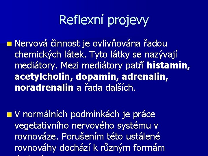 Reflexní projevy n Nervová činnost je ovlivňována řadou chemických látek. Tyto látky se nazývají