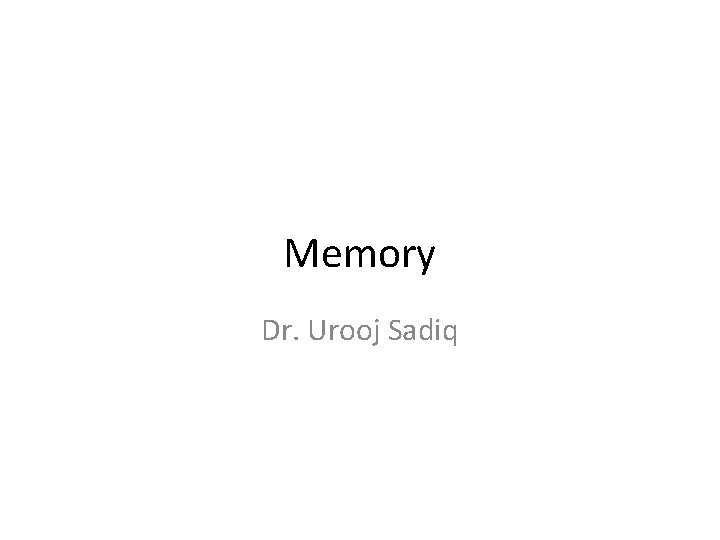 Memory Dr. Urooj Sadiq 