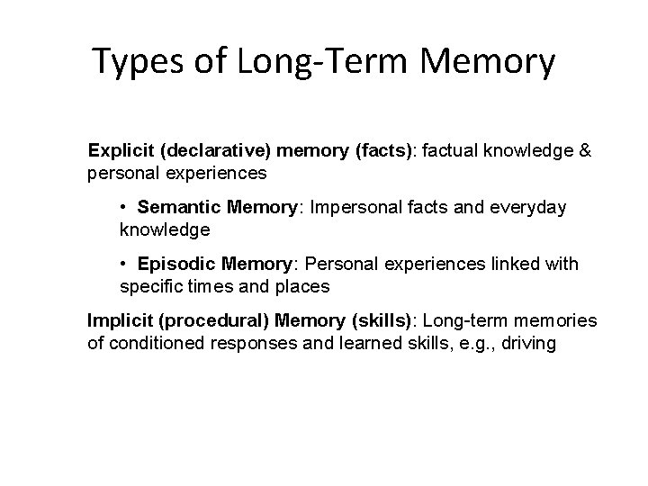 Types of Long-Term Memory Explicit (declarative) memory (facts): factual knowledge & personal experiences •