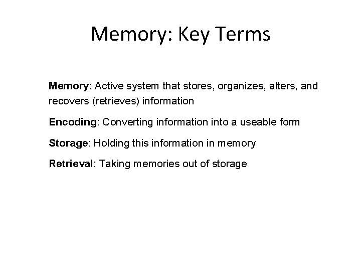 Memory: Key Terms Memory: Active system that stores, organizes, alters, and recovers (retrieves) information