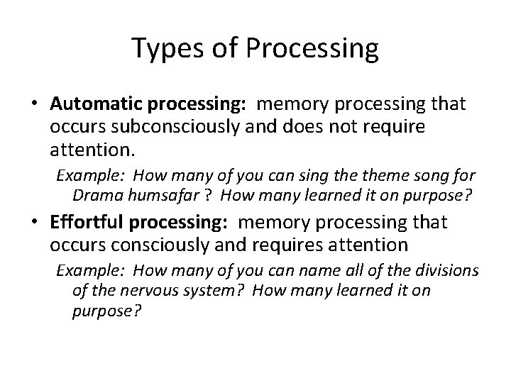 Types of Processing • Automatic processing: memory processing that occurs subconsciously and does not