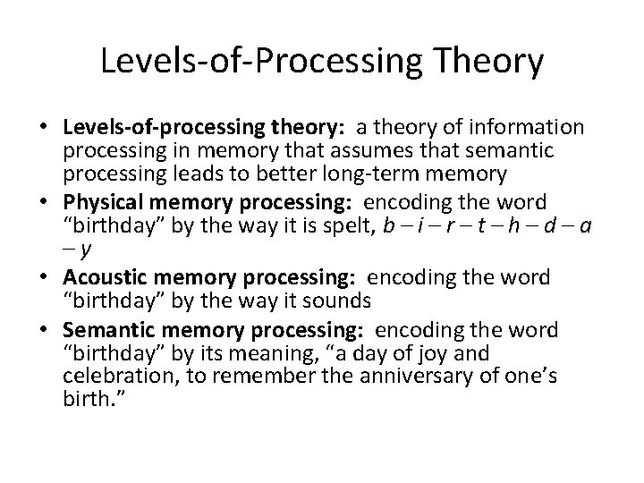 Levels-of-Processing Theory • Levels-of-processing theory: a theory of information processing in memory that assumes