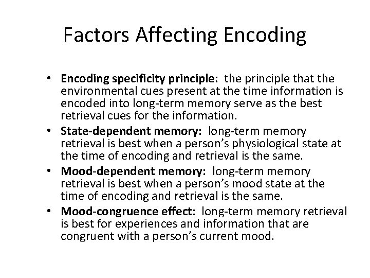 Factors Affecting Encoding • Encoding specificity principle: the principle that the environmental cues present