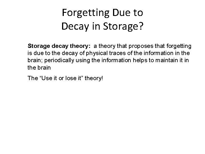 Forgetting Due to Decay in Storage? Storage decay theory: a theory that proposes that