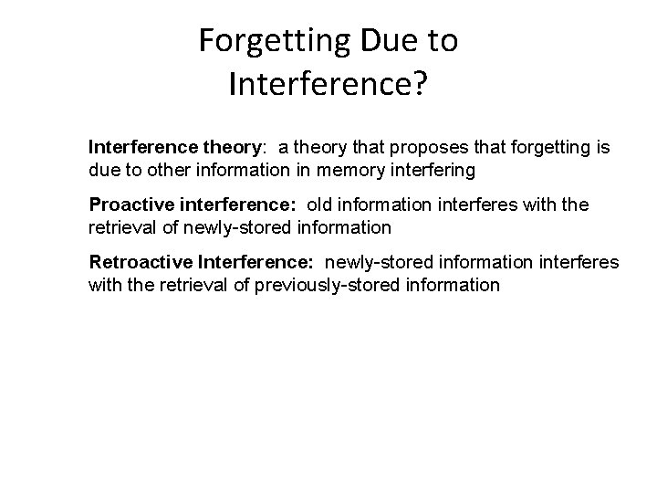 Forgetting Due to Interference? Interference theory: a theory that proposes that forgetting is due