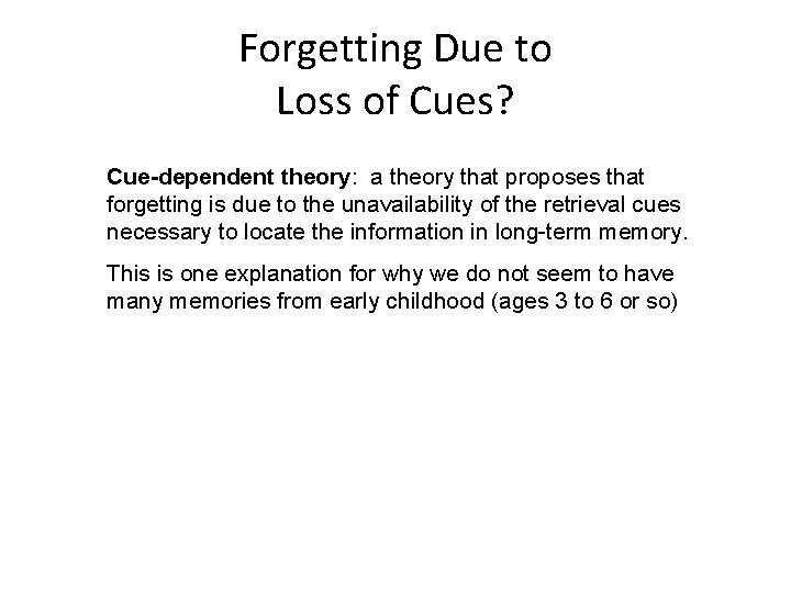 Forgetting Due to Loss of Cues? Cue-dependent theory: a theory that proposes that forgetting