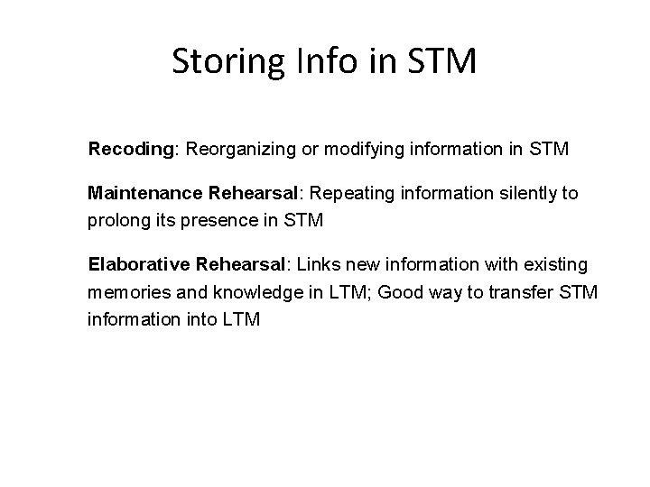 Storing Info in STM Recoding: Reorganizing or modifying information in STM Maintenance Rehearsal: Repeating
