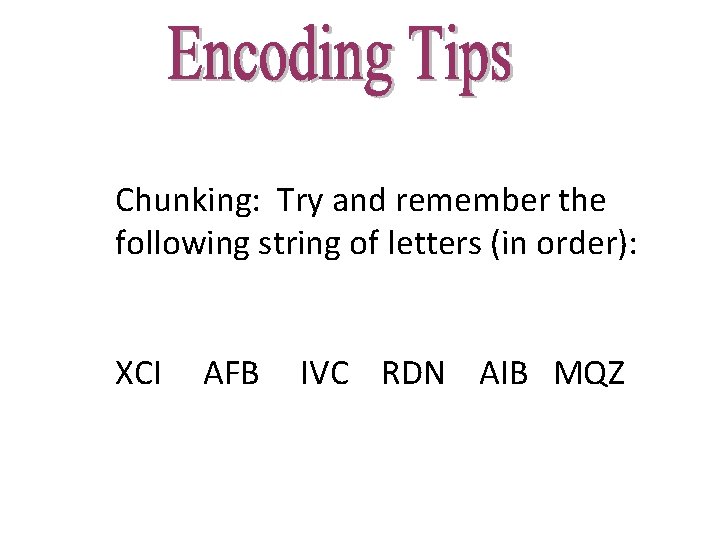 Chunking: Try and remember the following string of letters (in order): XCI AFB IVC