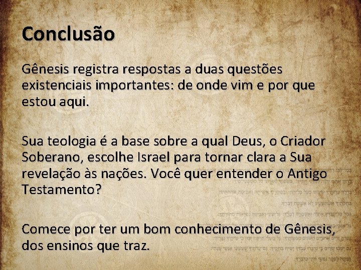 Conclusão Gênesis registra respostas a duas questões existenciais importantes: de onde vim e por