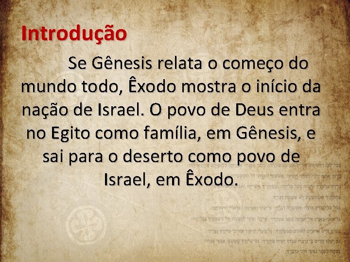 Introdução Se Gênesis relata o começo do mundo todo, Êxodo mostra o início da