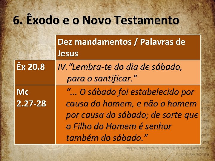 6. Êxodo e o Novo Testamento Êx 20. 8 Mc 2. 27 -28 Dez