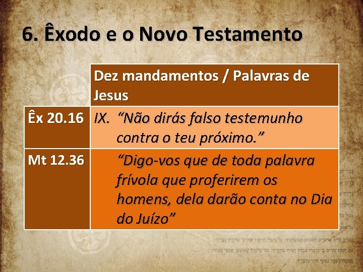 6. Êxodo e o Novo Testamento Dez mandamentos / Palavras de Jesus Êx 20.