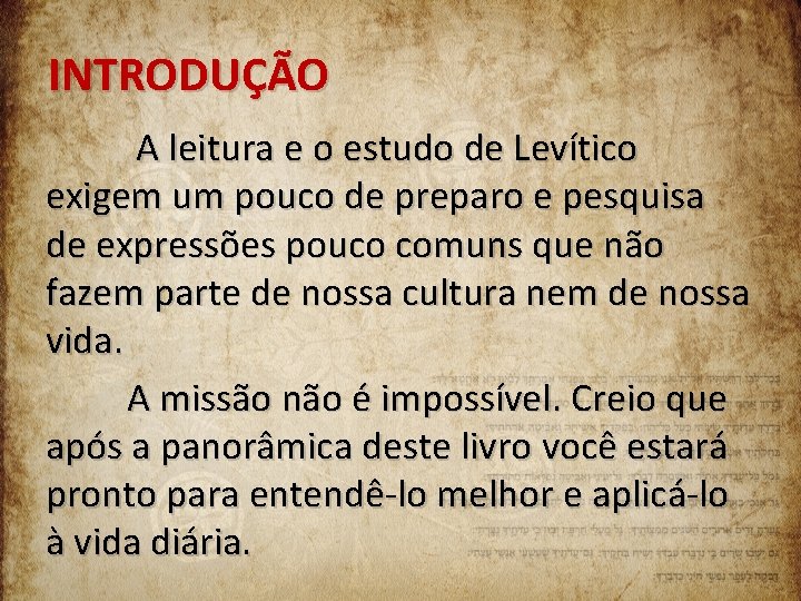 INTRODUÇÃO A leitura e o estudo de Levítico exigem um pouco de preparo e