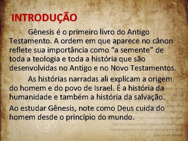 INTRODUÇÃO Gênesis é o primeiro livro do Antigo Testamento. A ordem em que aparece