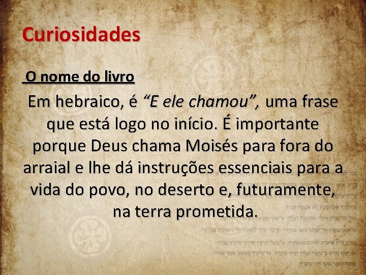 Curiosidades O nome do livro Em hebraico, é “E ele chamou”, uma frase que
