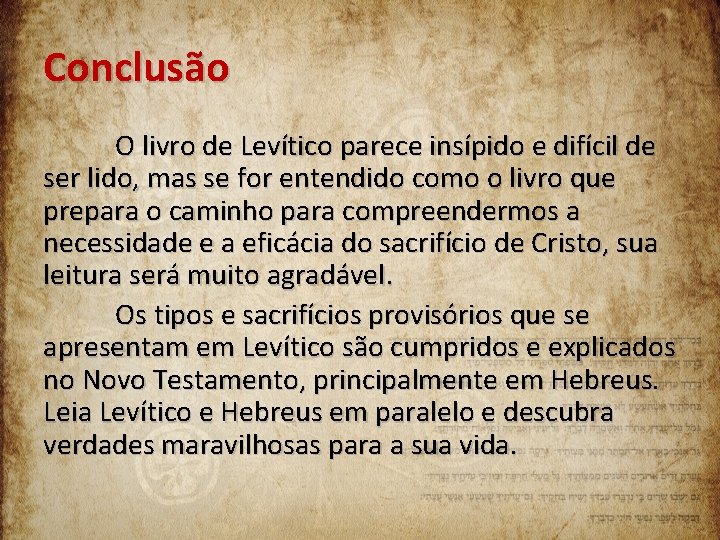Conclusão O livro de Levítico parece insípido e difícil de ser lido, mas se