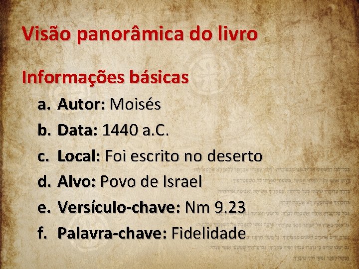 Visão panorâmica do livro Informações básicas a. Autor: Moisés b. Data: 1440 a. C.