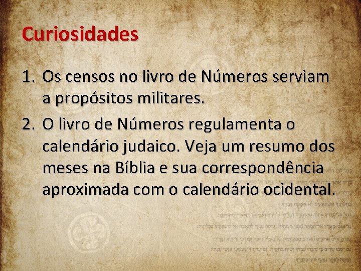 Curiosidades 1. Os censos no livro de Números serviam a propósitos militares. 2. O