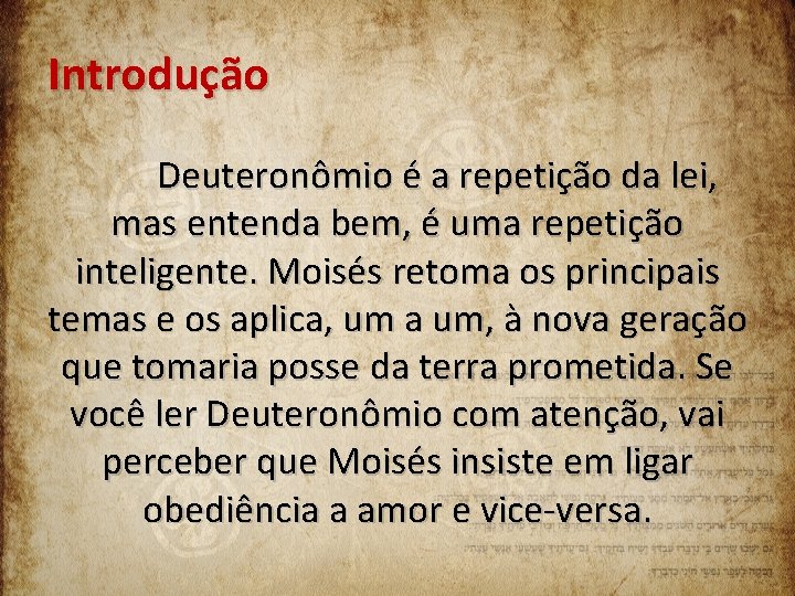 Introdução Deuteronômio é a repetição da lei, mas entenda bem, é uma repetição inteligente.