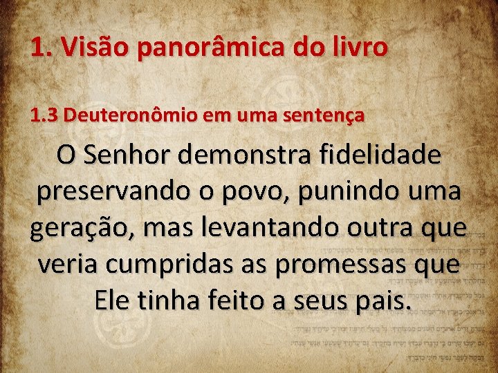 1. Visão panorâmica do livro 1. 3 Deuteronômio em uma sentença O Senhor demonstra