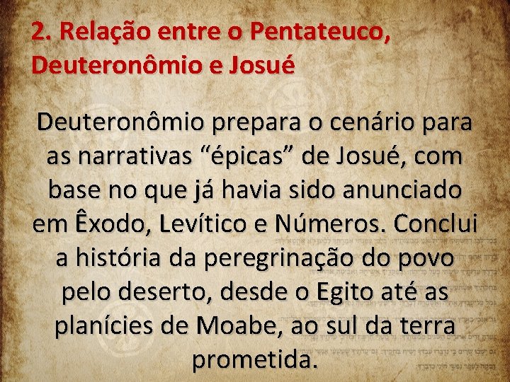 2. Relação entre o Pentateuco, Deuteronômio e Josué Deuteronômio prepara o cenário para as